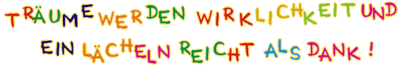 Tr�ume werden wirklichkeit und ein L�cheln reicht als Dank